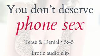 You Don't Deserve Phone Sex