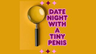 ** Date night with pathetic TINY penis **