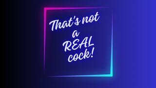 ** No way that's a REAL cock! **