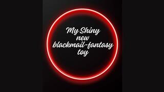 ** Shiny new BLACKMAIL-FANTASY toy **