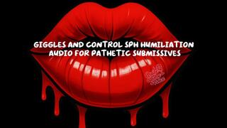 Giggles and Control SPH Humiliation Audio for Pathetic Submissives