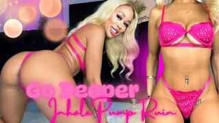 Go Deeper: Inhale, Pump, Ruin