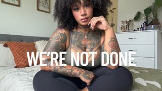 We're Not Done
