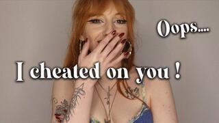 I cheated on you!