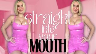 Straight in Your Mouth