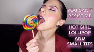 YOU CAN’T RESIST ME - HOT GIRL, LOLLIPOP AND SMALL TITS
