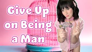 Give Up on Being a Man