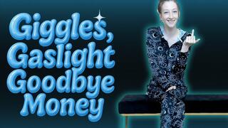 Giggles, Gaslight, Goodbye Money
