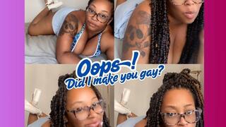 Oops! Did I make you gay?
