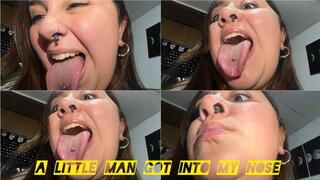 Little man got into my nose!