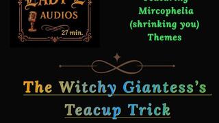 The Witchy Giantess’s Teacup Trick A Giantess Fetish Fantasy Audio Featuring Microphelia Themes