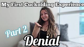 Cuckold story time part 2; denial
