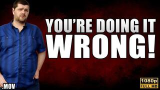 KingMarti: You're Doing It Wrong! JOI - FHD - MOV