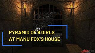 PYRAMID OF 9 GIRLS AT MANU FOX HOUSE - MANU FOX - CLIP 1 - New KC JUNE 2025