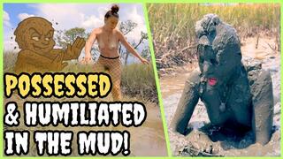 Possessed and Humiliated by a Mud Ghost