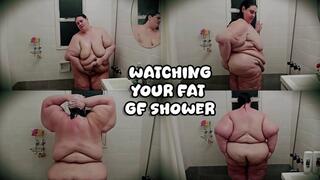 Watching Your Fat GF Shower