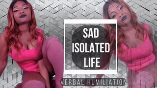 Sad Isolated Life