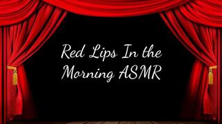 Red Lips In the Morning ASMR