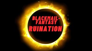 ** Your Blackmail-fantasy Ruination **