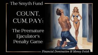 Count, Cum, Pay: The Premature Ejaculator’s Penalty Game { FinDom Humiliation }