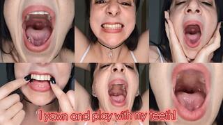I yawn and play with my teeth!