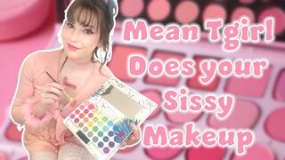 Mean Tgirl Does your Sissy Makeup