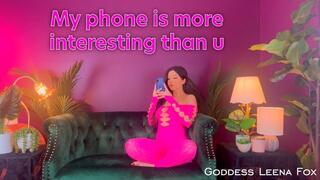 My phone is more interesting than u