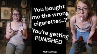 You bought me the wrong cigarettes? Time for your punishment!