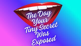 ** The Day Your TINY Secret Was Exposed **
