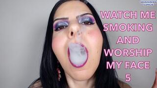 WATCH ME SMOKING AND WORSHIP MY FACE 5
