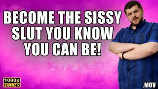 KingMarti: Become The Sissy Slut You Know You Can Be! - FHD - MOV