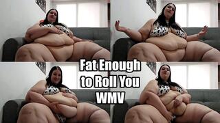 Fat Enough to Roll You (WMV)