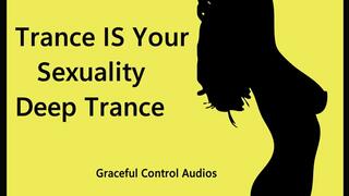 Trance IS Your Sexuality- Deep Trance