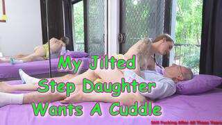 My Jilted Step Daughter Wants A Cuddle