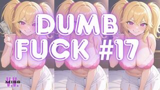 DUMB FUCK #17