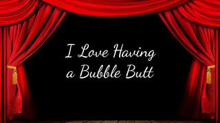 I Love Having a Bubble Butt