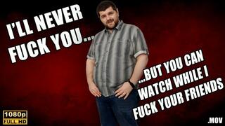 KingMarti: I'll Never Fuck You, But You Can Watch Me Fuck All Of Your Friends - FHD - MOV