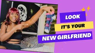 Look, its your new girlfriend