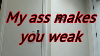 My ass makes you weak (MOV)
