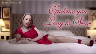 Opulence you Long to Serve