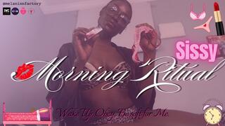 Sissy Morning Ritual: Wake, Praise, Serve