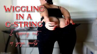 Wiggling in a G-string & ripping yoga pants