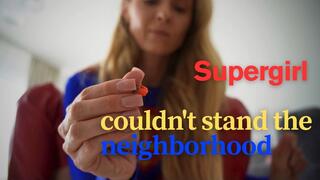 SUPERGIRL COULDN'T STAND THE NEIGHBORHOOD