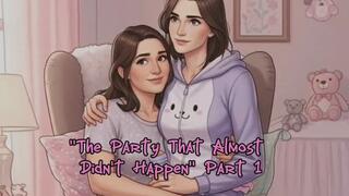 "The Party That Almost Didn't Happen" Part 1