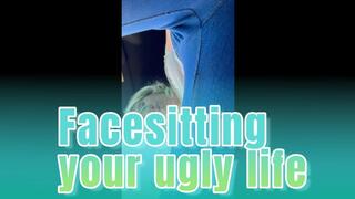 POV: Facesitting your ugly life