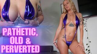 Pathetic, Old, and Perverted ( old man humiliation )