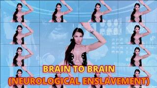 BRAIN TO BRAIN (NEUROLOGICAL ENSLAVEMENT)