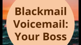 Blackmail Voicemail: The Boss
