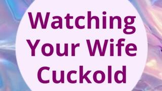 Watching Your Wife Cuckold