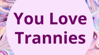 You Love Trannies